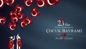 23 Nisan Ulusal Egemenlik ve Çocuk Bayramı Kutlu Olsun