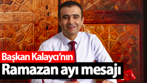 Başkan Kalaycı'nın Ramazan Ayı Mesajı