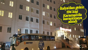 İtalya'dan Gelen 194 Kişi Karaman'da Karantinaya Alındı