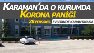 Karaman'da O Kurumda Korona Paniği : 28 Kişi Karantinada