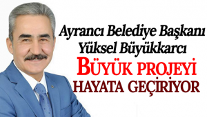 Ayrancı Belediye Başkanı Büyük Projeyi Hayata Geçiriyor