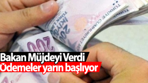 Bakan Müjdeyi Verdi, Ödemeler Yarın Başlıyor