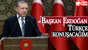 Cumhurbaşkanı Erdoğan, Türkçe Konuşacağım!