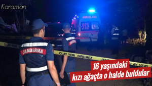 Karaman'da 16 Yaşındaki Kızı Ağaçta O Halde Buldular