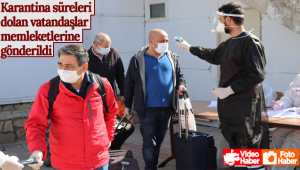 Karaman'da Karantina Süreleri Dolan Vatandaşlar Memleketlerine Gönderildi