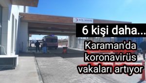 Karaman'da Koronavirüs Vakaları Artıyor!