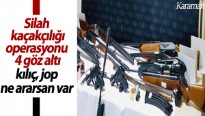 Karaman'da Silah Kaçakçılığı Operasyonu, 4 Gözaltı!