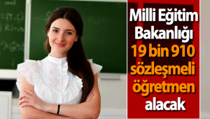 Milli Eğitim Bakanlığı 19 Bin 910 Sözleşmeli Öğretmen Alacak