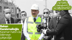 Bakan Karaismailoğlu: Karaman Hattını da Bitirmeye Çalışacağız