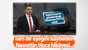 CHP Karaman Milletvekili Ünver: Tam Bir Eşeğini Kaybeden Nasrettin Hoca Hikâyesi