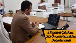 İl Müdürü Çalışkan, LGS Öncesi Hazırlıkları Değerlendirdi