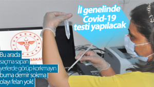 Karaman'da İl Genelinde Covid-19 Testi Yapılacak!