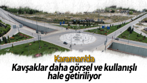 Karaman'da Kavşaklar Daha Görsel ve Kullanışlı Hale Getiriliyor