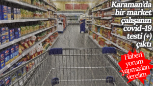 Karaman'da Market Çalışanının Covid-19 Testi Pozitif Çıktı!