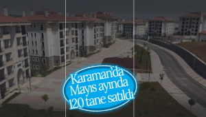 Karaman'da Mayıs Ayında 120 Tane Satıldı