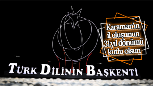 Karaman'ın İl Oluşunun 31.Yıl Dönümü Kutlu Olsun