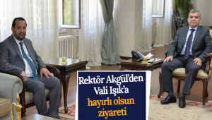 Rektör Akgül'den Vali Işık'a Hayırlı Olsun Ziyareti