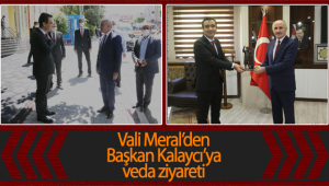 Vali Meral'den Belediye Başkanı Kalaycı'ya Veda Ziyareti