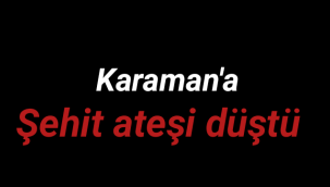 Karaman'a Şehit Ateşi Düştü
