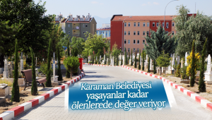 Karaman Belediyesi Yaşayanlar Kadar Ölenlere de Değer Veriyor