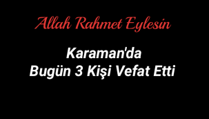 Karaman'da Bugün 3 Kişi Vefat Etti
