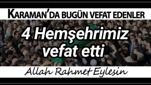 Karaman'da Bugün 4 Hemşehrimiz Vefat Etti