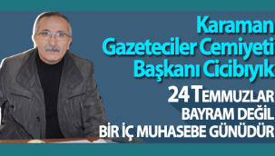 Karaman Gazeteciler Cemiyeti Başkanı Cicibıyık: 24 Temmuzlar Bayram Değil, Bir İç Muhasebe Günüdür