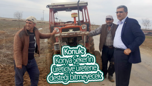 Konuk: Konya Şeker'in Üreticiye Üretene Desteği Bitmeyecek