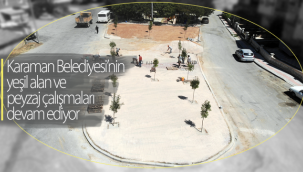 Karaman Belediyesi'nin Yeşil Alan ve Peysaj Çalışmaları Devam Ediyor