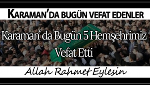 Karaman'da Bugün 5 Hemşehrimiz Vefat Etti