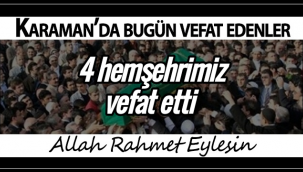 Karaman'da Bugün Dört Hemşehrimiz Vefat Etti