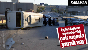 Karaman'da İşçileri Taşıyan Servis Devrildi! 