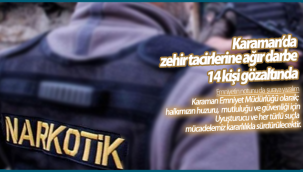 Karaman'da Zehir Tacirlerine Ağır Darbe! 14 Kişi Gözaltında