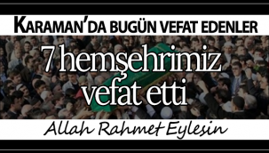 Karaman'da Bugün 7 Hemşehrimiz Vefat Etti!