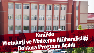 Kmü'de Metalurji̇ Ve Malzeme Mühendi̇sli̇ği̇ Doktora Programı Açıldı