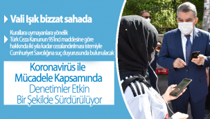 Koronavirüs ile Mücadele Kapsamında Denetimler Etkin Bir Şekilde Sürdürülüyor