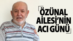 Özünal Ailesi'nin Acı Günü