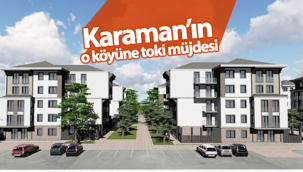 Karaman'ın O Köyüne Toki Müjdesi!