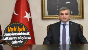 Karaman Valisi Işık: Demokrasimizin İlk Halkasını Oluşturan Onlardır