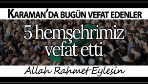 Karaman'da Bugün 5 Hemşehrimiz Vefat Etti