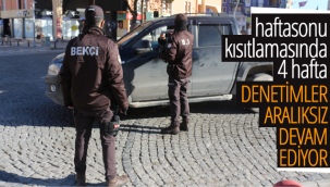 Hafta sonu Kısıtlamasında 4.Hafta Denetimler Aralıksız Devam Ediyor