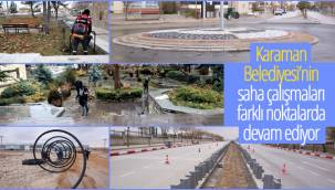 Karaman Belediyesi'nin Saha Çalışmaları Farklı Noktalarda Devam Ediyor