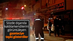 Sözde Dışarıda Kaldılar Kendilerini Görüntüleyen Gazeteciye Tepki Gösterdiler