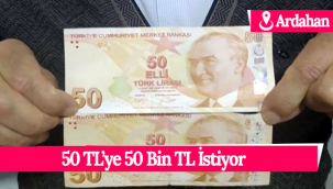 50 TL'ye 50 Bin Lira İstiyor!