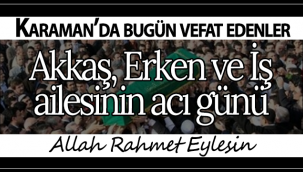 Akkaş, Erken ve İş Ailesinin Acı Günü