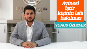 Ayinesi İştir Kişinin Lafa Bakılmaz!
