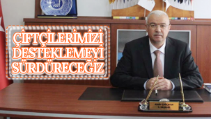Başkan Çağlayan : Çiftçilerimizi Desteklemeyi Sürdüreceğiz!