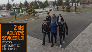 Karaman'da İki Kişi Adliyeye Sevk Edildi!