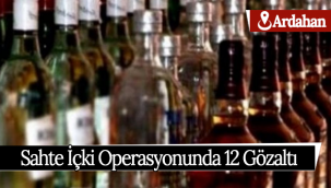 Sahte İçki Operasyonunda 12 Gözaltı