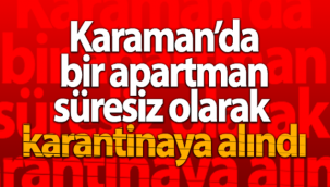 Karaman'da Bir Apartman Süresiz Olarak Karantinaya Alındı!